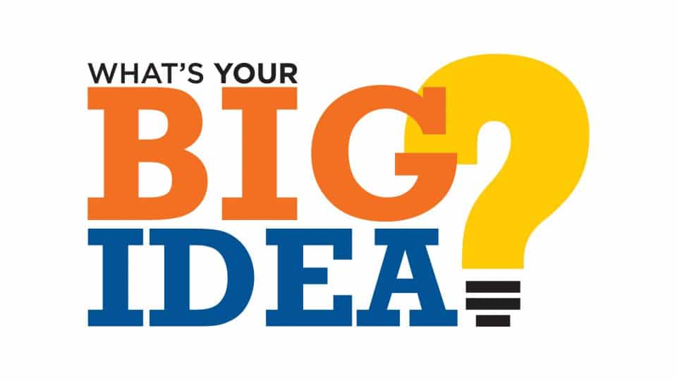What's Your Big Idea?